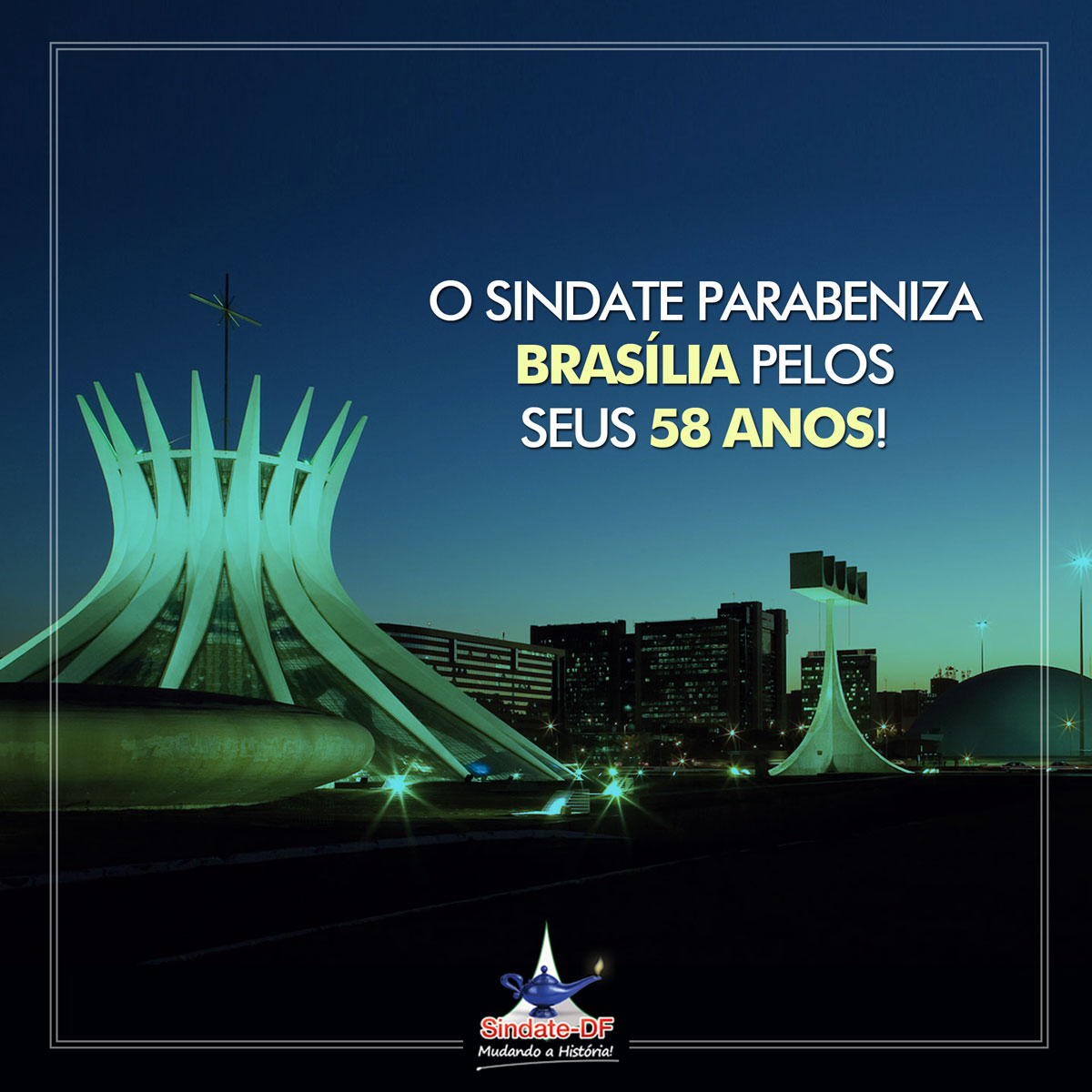 Brasília, 58 anos. Parabéns! SINDATE DF